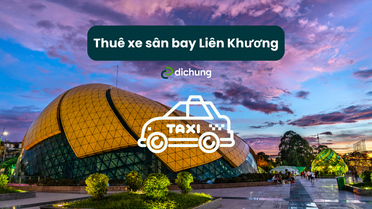 Top 5 dịch vụ xe ra sân bay Liên Khương 2 chiều uy tín nhất